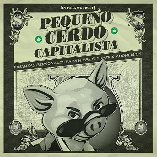Pequeño cerdo capitalista Finanzas personales para hippies, yuppies y bohemios